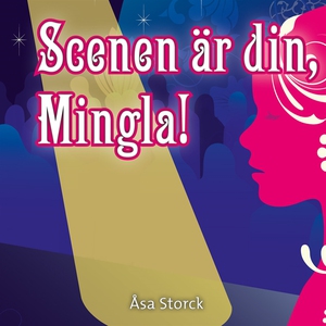Scenen är din, Mingla! (ljudbok) av Åsa Storck