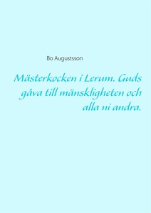 Mästerkocken i Lerum. Guds gåva till mänsklighe