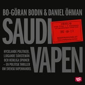 Saudivapen: hycklande politiker, ljugande tjänstemän och hemliga spioner : en politisk thriller om svensk vapenhandel