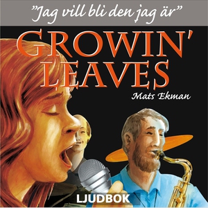 Growin' Leaves : jag vill bli den jag är (ljudb
