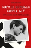 Sophie Scholls korta liv : vita Rosens kamp mot nazismen