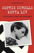 Sophie Scholls korta liv. Vita rosens kamp mot  nazismen.