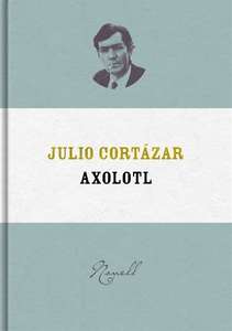 Axolotl (e-bok) av Julio Cortázar