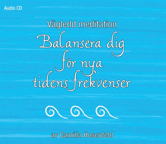 Vägledd meditation: Balansera dig för nya tidens frekvenser