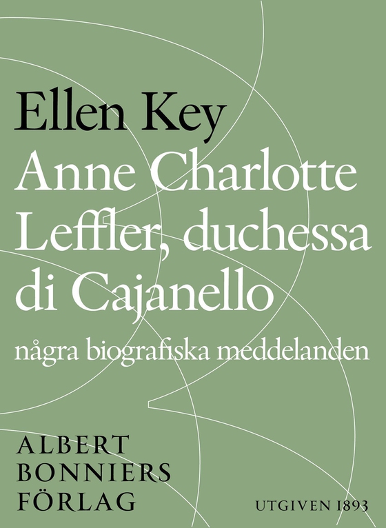 Anne Charlotte Leffler, duchessa di Cajanello : Några biografiska meddelanden (e-bok) av Ellen Key