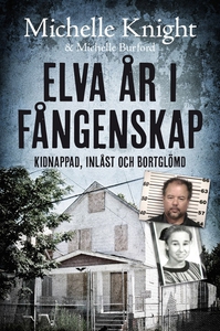 Elva år i fångenskap : kidnappad, inlåst och bo