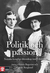 Politik och passion. Svenska kungliga äktenskap