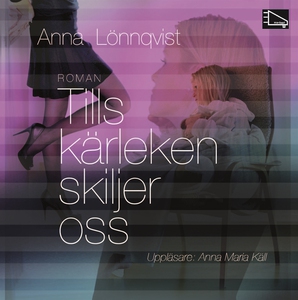 Tills kärleken skiljer oss (ljudbok) av Anna Lö