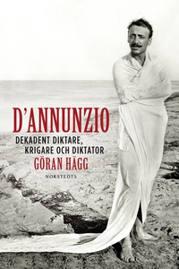 D'Annunzio : Dekadent diktare, krigare och dikt