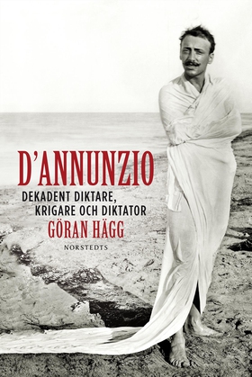 D'Annunzio : dekadent diktare, krigare och dikt