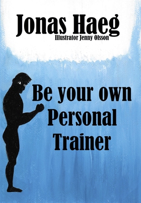 Be your own Personal Trainer (e-bok) av Jonas H