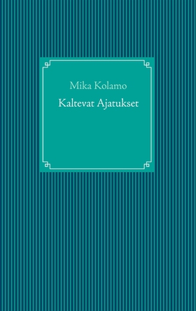 Kaltevat Ajatukset (e-bok) av Mika Kolamo