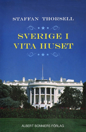 Sverige i Vita huset (e-bok) av Staffan Thorsel