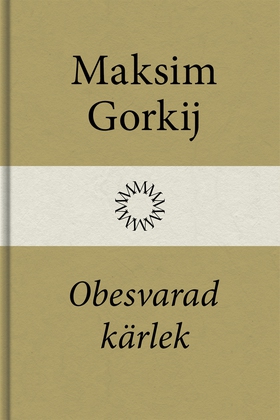 Obesvarad kärlek (e-bok) av Maksim Gorkij