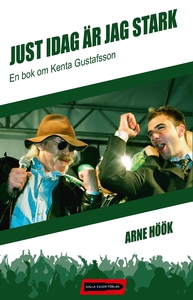 Just idag är jag stark: En bok om Kenta Gustafs