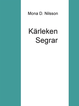 Kärleken Segrar (e-bok) av Mona D. Nilsson