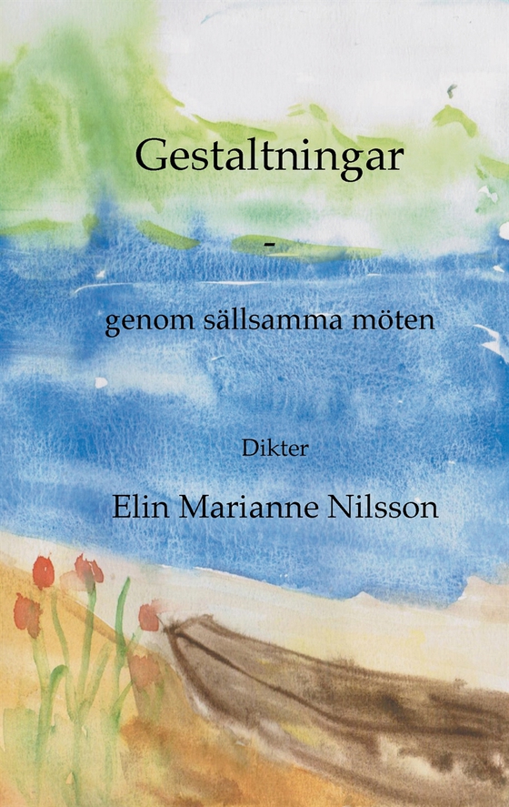 Gestaltningar - genom sällsamma möten: dikter (e-bok) av Elin Marianne Nilsson