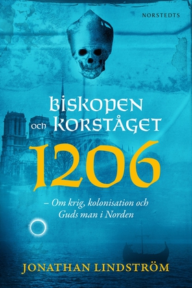 Biskopen och korståget 1206 : om krig, kolonisa