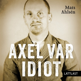 Axel var idiot / Lättläst (ljudbok) av Mats Ahl