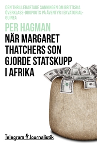 När Margaret Thatchers son gjorde statskupp i A