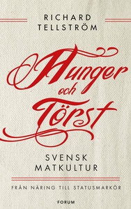 Hunger och törst : Svensk måltidshistoria från