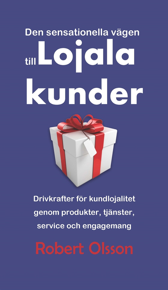 Lojala kunder – Den sensationella vägen till lojala kunder