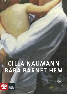 Bära barnet hem (e-bok) av Cilla Naumann