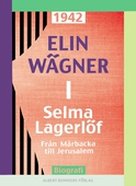 Selma Lagerlöf 1 : Från Mårbacka till Jerusalem