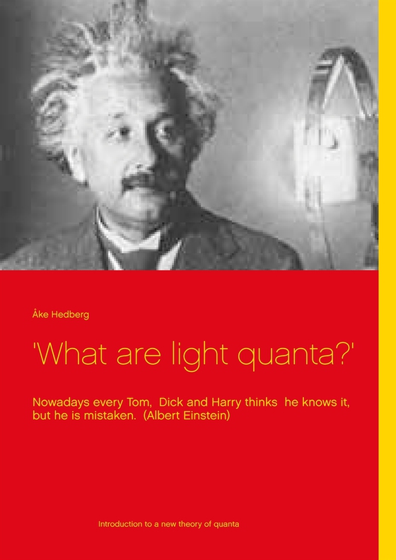 'What are light quanta?': Nowadays every Tom,  Dick and Harry thinks  he knows it, but he is mistaken.  (Albert Einstein)
