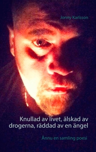 Knullad av livet, älskad av drogerna, räddad av