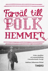 Farväl till folkhemmet - frihet, jämlikhet och