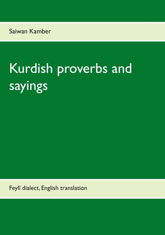 Kurdish proverbs and sayings: Feylî dialect, English translation (e-bok) av Saiwan Kamber