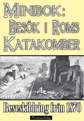 Minibok: Ett besök i Roms katakomber år 1870 (e