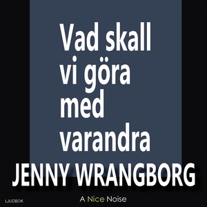 Vad ska vi göra med varandra (ljudbok) av Jenny