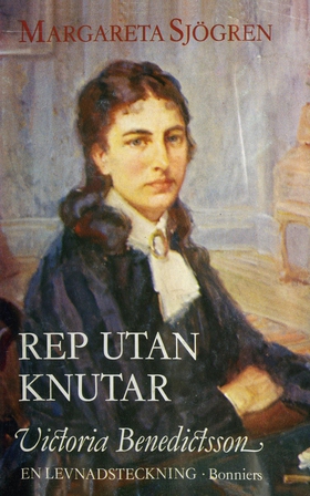 Rep utan knutar : Victoria Benedictsson : en le