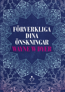 Förverkliga dina önskningar (e-bok) av Wayne W
