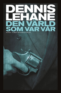 Den värld som var vår (e-bok) av Dennis Lehane