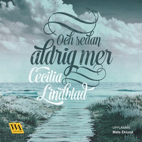 Och sedan aldrig mer (ljudbok) av Cecilia Lindb