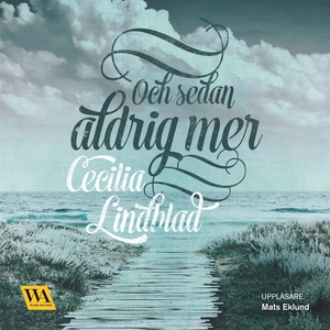 Och sedan aldrig mer (ljudbok) av Cecilia Lindb