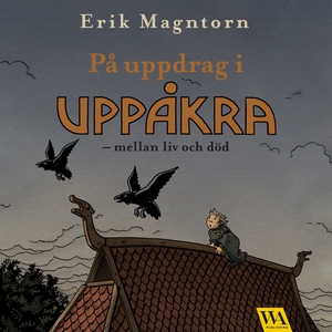 På uppdrag i Uppåkra - mellan liv och död (ljud