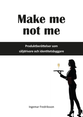 Make me not me - Produktberättelser som säljdri