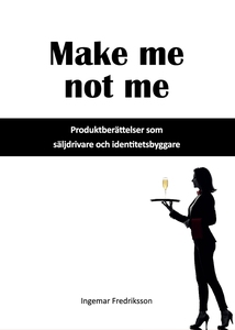Make me not me - Produktberättelser som säljdri