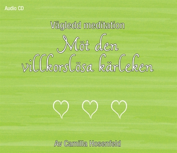 Vägledd meditation: Möt den villkorslösa kärlek