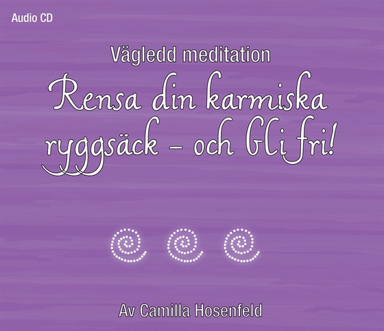 Vägledd meditation: Rensa din karmiska ryggsäck - och bli fri!