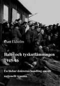 Balt- och tyskutlämningen 1945-46: En läsbar doktorsavhandling om ett nationellt trauma