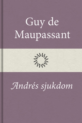 Andrés sjukdom (e-bok) av Guy de Maupassant