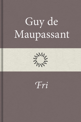 Fri (e-bok) av Guy de Maupassant