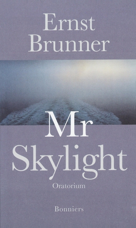 Mr Skylight : oratorium (e-bok) av Ernst Brunne