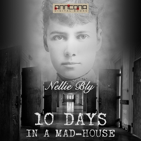 Ten Days in a Mad-house (ljudbok) av Nellie Bly