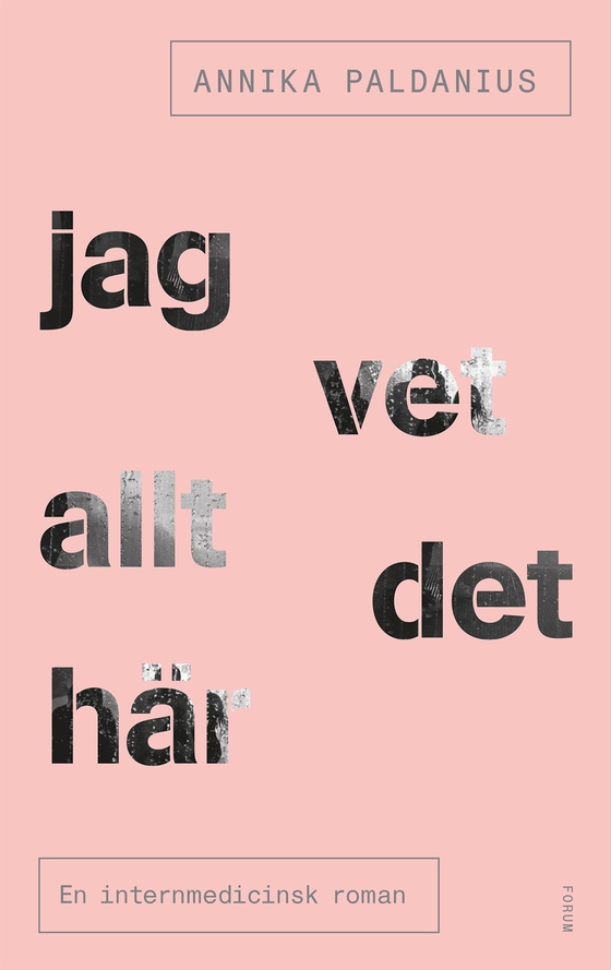 Jag vet allt det här : en internmedicinsk roman